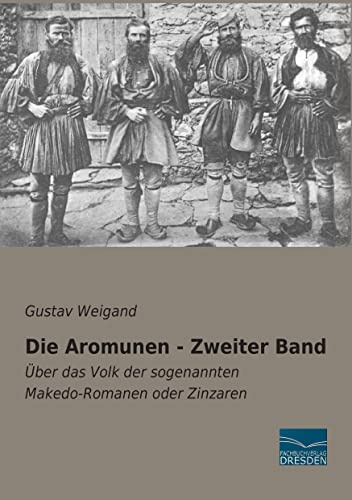 Die Aromunen - Zweiter Band: Ueber das Volk der sogenannten Makedo-Romanen oder Zinzaren: Über das Volk der sogenannten Makedo-Romanen oder Zinzaren