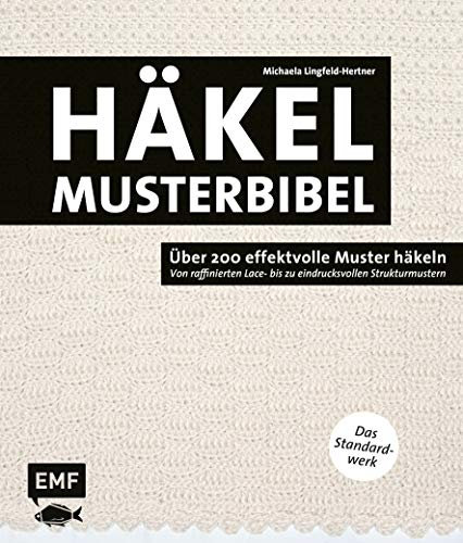 Die Häkelmusterbibel – Über 200 effektvolle Muster häkeln: Von raffinierten Lace- bis zu eindrucksvollen Strukturmustern – Das Standardwerk