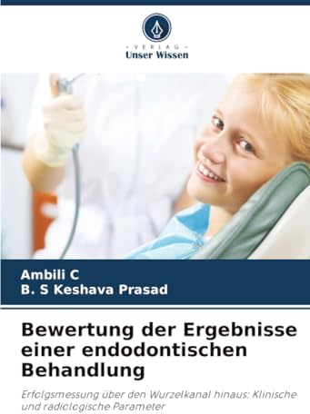 Bewertung der Ergebnisse einer endodontischen Behandlung: Erfolgsmessung über den Wurzelkanal hinaus: Klinische und radiologische Parameter