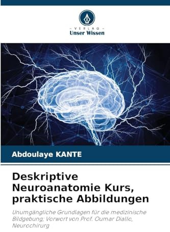 Deskriptive Neuroanatomie Kurs, praktische Abbildungen: Unumgängliche Grundlagen für die medizinische Bildgebung; Vorwort von Prof. Oumar Diallo, Neurochirurg