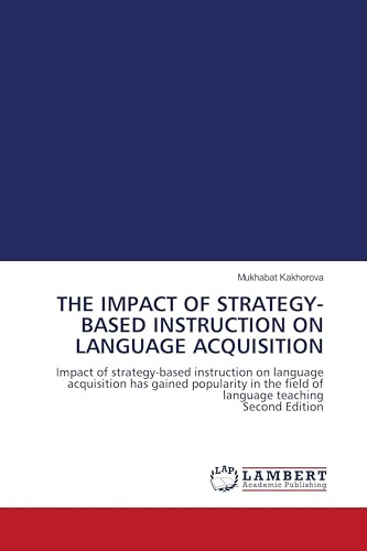 THE IMPACT OF STRATEGY-BASED INSTRUCTION ON LANGUAGE ACQUISITION: Impact of strategy-based instruction on language acquisition has gained popularity in the field of language teaching Second Edition