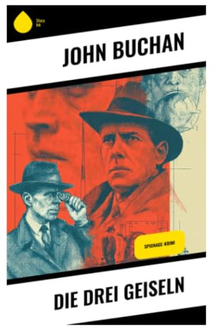 Die drei Geiseln: Ein Nachkriegsthriller um Richard Hannay, Hypnose und eine Verschwörung in London und den Highlands