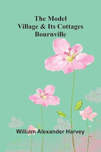 The Model Village And Its Cottages: Bournville