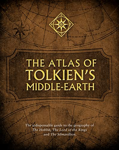 The Atlas of Tolkien’s Middle-earth: The essential guide to the geography of the world of The Lord of the Rings