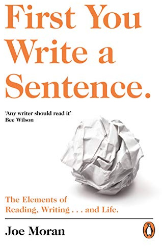 First You Write a Sentence.: The Elements of Reading, Writing ... and Life.