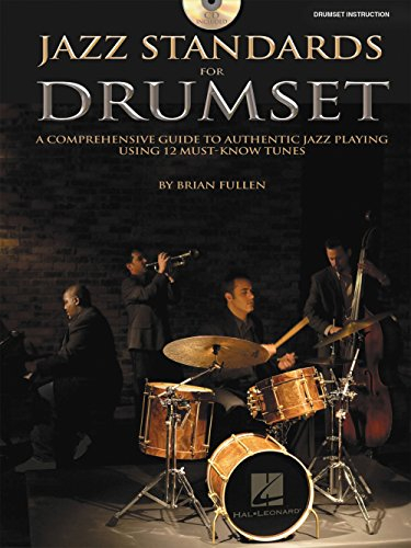 Jazz Standards for Drumset a Comprehensive Guide to Authentic Jazz Playing Using 12 Must-Know Tunes Book/Online Audio [With CD (Audio)]