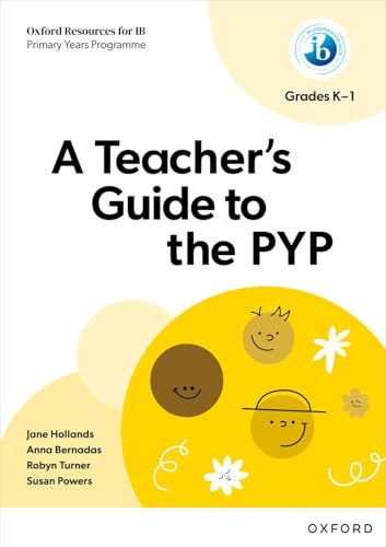 A Teacher's Guide to the PYP (Grades K-1) (IB PYP Inquiry Hub)