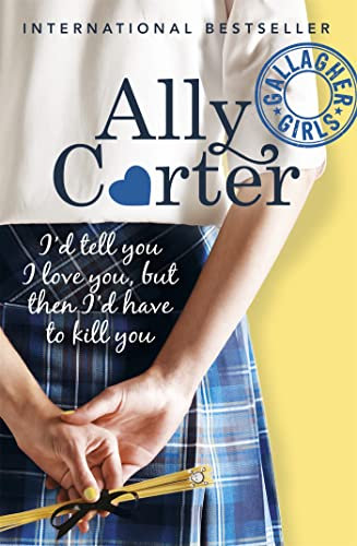 I'd Tell You I Love You, But Then I'd Have To Kill You: Book 1 (Gallagher Girls, Band 1)