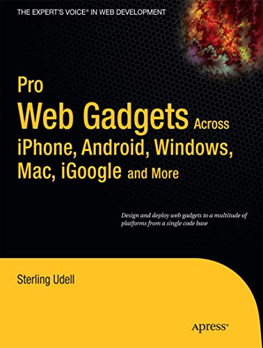 Pro Web Gadgets for Mobile and Desktop: Across iPhone, Android, Windows, Mac, iGoogle and More (Expert's Voice in Web Development)