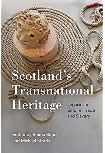 Scotland's Transnational Heritage: Legacies of Empire and Slavery