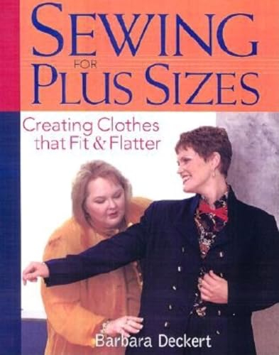 Sewing for Plus Sizes: Creating Clothes That Fit & Flatter: Creating Clothes That Fit and Flatter