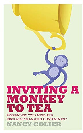 Inviting a Monkey to Tea: Befriending Your Mind and Discovering Lasting Contentment