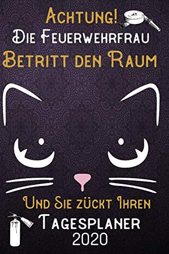 Achtung! Die Feuerwehrfrau betritt den Raum und Sie zückt Ihren Tagesplaner 2020: DIN A5 Kalender / Terminplaner / Tageskalender 2020 12 Monate: Januar bis Dezember 2020 – Jeder Tag auf 1 Seite