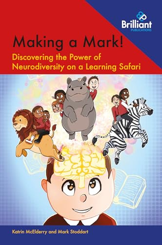 Making a Mark! Discovering the Power of Neurodiversity: Discovering the Power of Neurodiversity on a Learning Safari | In this story, Mark and his friends discover how dyslexia, dyscalculia, dysgraphia and ADHD are actually superpowers!
