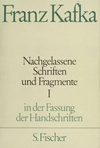 Franz Kafka. Gesammelte Werke in Einzelbänden in der Fassung der Handschriften: Nachgelassene Schriften und Fragmente I