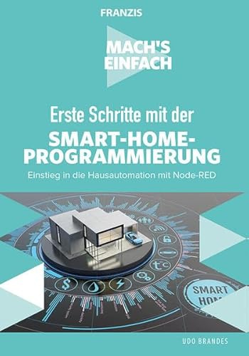 FRANZIS Mach's einfach: Erste Schritte mit Smart-Home-Programmierung: Einstieg in die Hausautomation mit Node-RED Taschenbuch