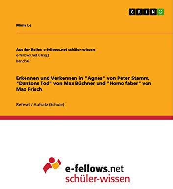 Erkennen und Verkennen in Agnes von Peter Stamm, Dantons Tod von Max Büchner und Homo faber von Max Frisch