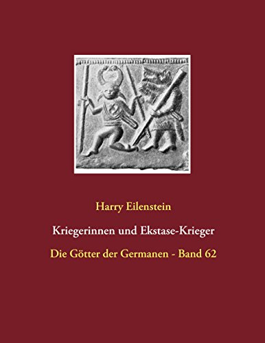 Kriegerinnen und Ekstase-Krieger: Die Götter der Germanen - Band 62