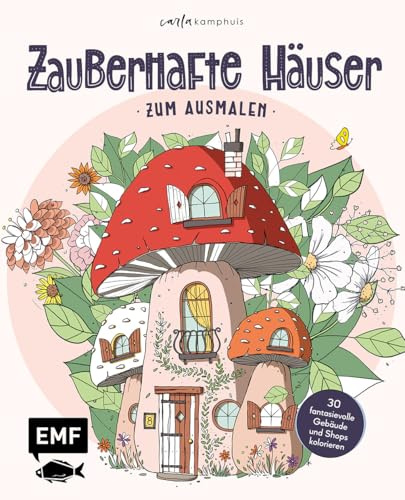 Zauberhafte Häuser zum Ausmalen: 30 fantasievolle und verspielte Gebäude und Shops kolorieren | Pilzhaus, Pinselglas-Atelier, Koffer-Hotel, Kokosnuss-Bar und mehr