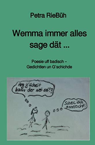 Wemma immer alles sage dät ...: Poesie uff badisch - Gedichtlen un G'schichde
