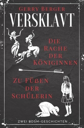 Versklavt - Die Rache der Königinnen & Zu Füßen der Schülerin: Zwei BDSM-Geschichten