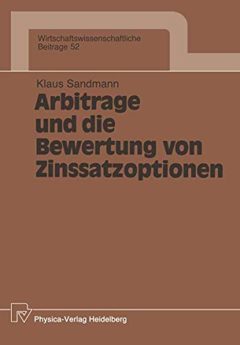 Arbitrage und die Bewertung von Zinssatzoptionen (Wirtschaftswissenschaftliche Beiträge, 52, Band 52)
