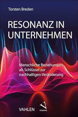 Resonanz in Unternehmen: Menschliche Beziehungen als Schlüssel zur nachhaltigen Veränderung