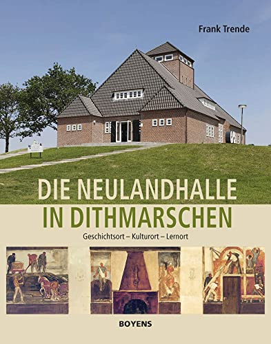 Die Neulandhalle in Dithmarschen: Geschichtsort - Kulturort - Lernort