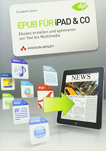 Epub für iPad & Co. - Ebooks erstellen und optimieren von Text bis Multimedia (DPI Grafik)