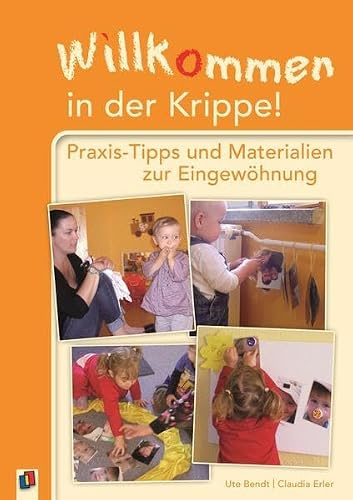 Willkommen in der Krippe!: Praxis-Tipps und Materialien zur Eingewöhnung
