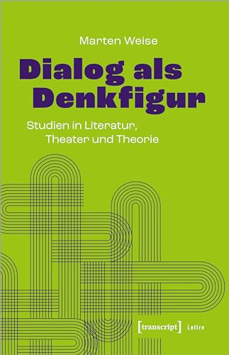 Dialog als Denkfigur: Studien in Literatur, Theater und Theorie (Lettre)
