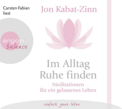 Im Alltag Ruhe finden: Meditationen für ein gelassenes Leben | Eine kompakte Einführung in die Meditation mit vielen Übungen