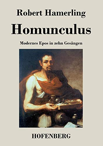 Homunculus: Modernes Epos in zehn Gesängen