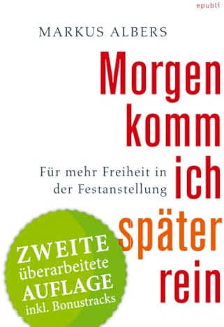 Morgen komm ich später rein - Für mehr Freiheit in der Festanstellung: Zweite überarbeitete Auflage mit Bonustracks