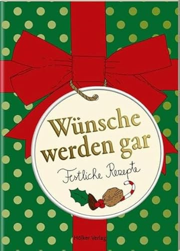 Wünsche werden gar: Festliche Rezepte (Der kleine Küchenfreund)