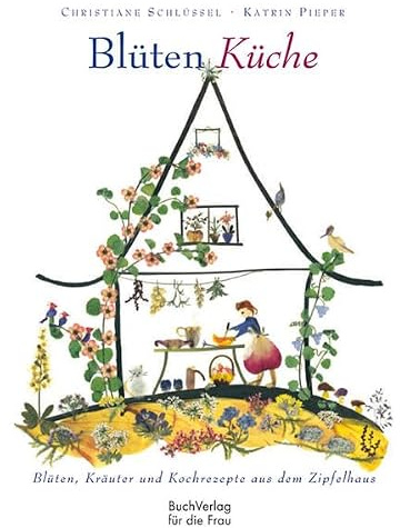 Blüten-Küche: Blüten-Kräuter-Kochrezepte