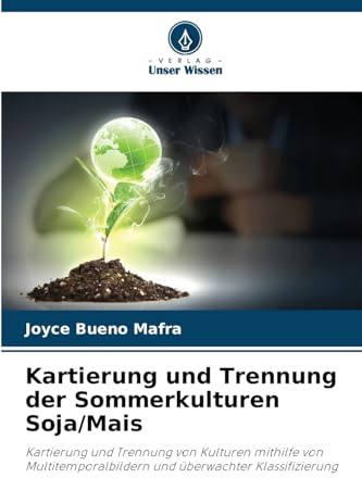 Kartierung und Trennung der Sommerkulturen Soja/Mais: Kartierung und Trennung von Kulturen mithilfe von Multitemporalbildern und überwachter Klassifizierung