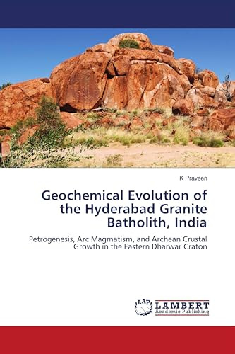 Geochemical Evolution of the Hyderabad Granite Batholith, India: Petrogenesis, Arc Magmatism, and Archean Crustal Growth in the Eastern Dharwar Craton