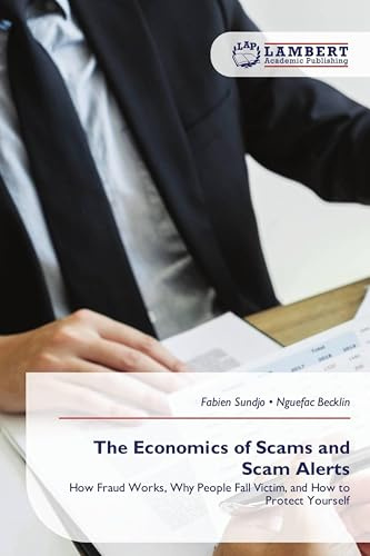 The Economics of Scams and Scam Alerts: How Fraud Works, Why People Fall Victim, and How to Protect Yourself