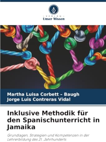 Inklusive Methodik für den Spanischunterricht in Jamaika: Grundlagen, Strategien und Kompetenzen in der Lehrerbildung des 21. Jahrhunderts