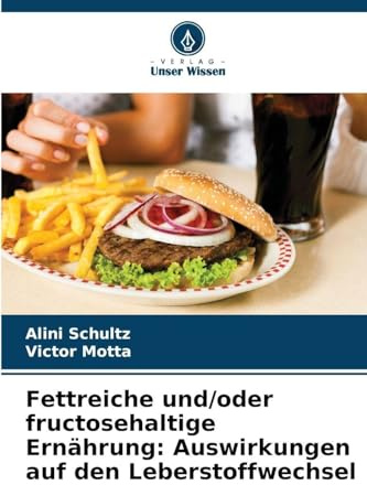 Fettreiche und/oder fructosehaltige Ernährung: Auswirkungen auf den Leberstoffwechsel