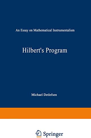 Hilbert’s Program: An Essay on Mathematical Instrumentalism (Synthese Library, 182, Band 182)