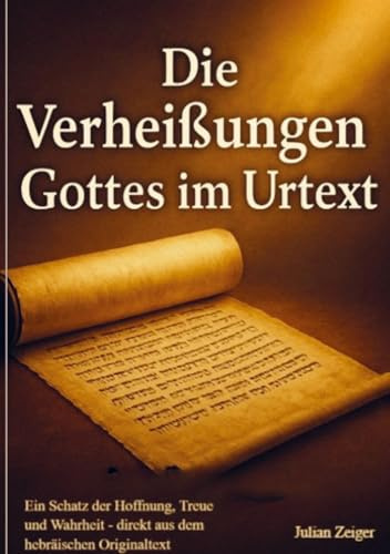 Die Verheißungen Gottes im Urtext: Ein Schatz der Hoffnung, Treue und Wahrheit - direkt aus dem hebräischen Originaltext