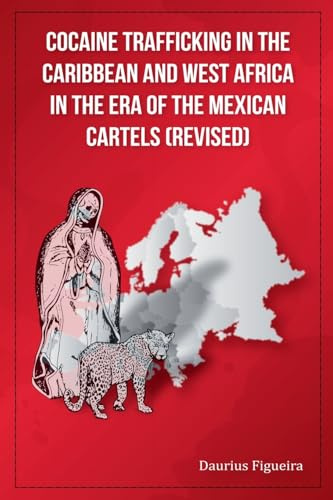 Cocaine Trafficking in the Caribbean and West Africa in the era of the Mexican Cartels (Revised) (The Drug Book, Band 3)