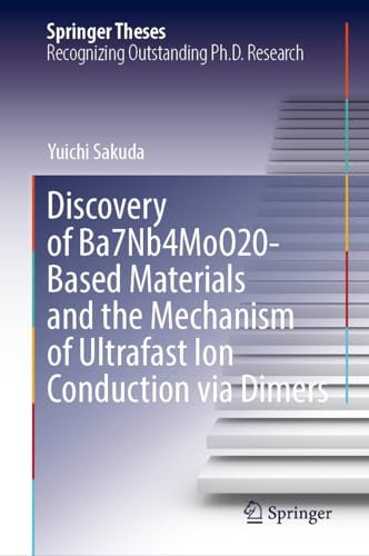 Discovery of Ba7Nb4MoO20-Based Materials and the Mechanism of Ultrafast Ion Conduction Via Dimers (Springer Theses)