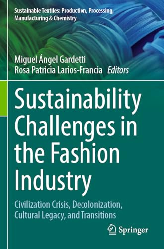 Sustainability Challenges in the Fashion Industry: Civilization Crisis, Decolonization, Cultural Legacy, and Transitions (Sustainable Textiles: Production, Processing, Manufacturing & Chemistry)