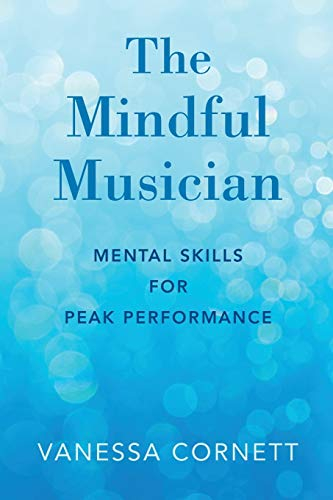 The Mindful Musician: Mental Skills for Peak Performance