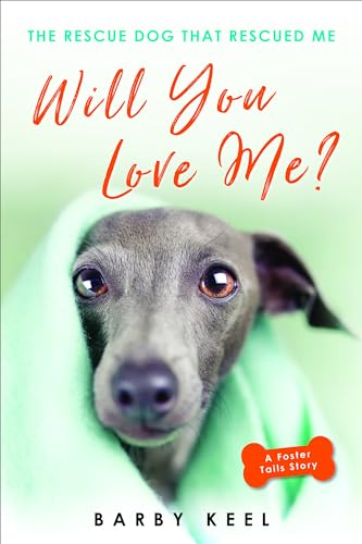 Will You Love Me?: The Rescue Dog That Rescued Me (Foster Tails, 2)