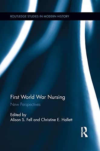 First World War Nursing: New Perspectives (Routledge Studies in Modern History)