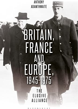 Britain, France and Europe, 1945-1975: The Elusive Alliance